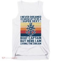 I Never Dreamed I'd Grow Up To Be A Super Sexy Boat Captain  Tank Top thumb 0