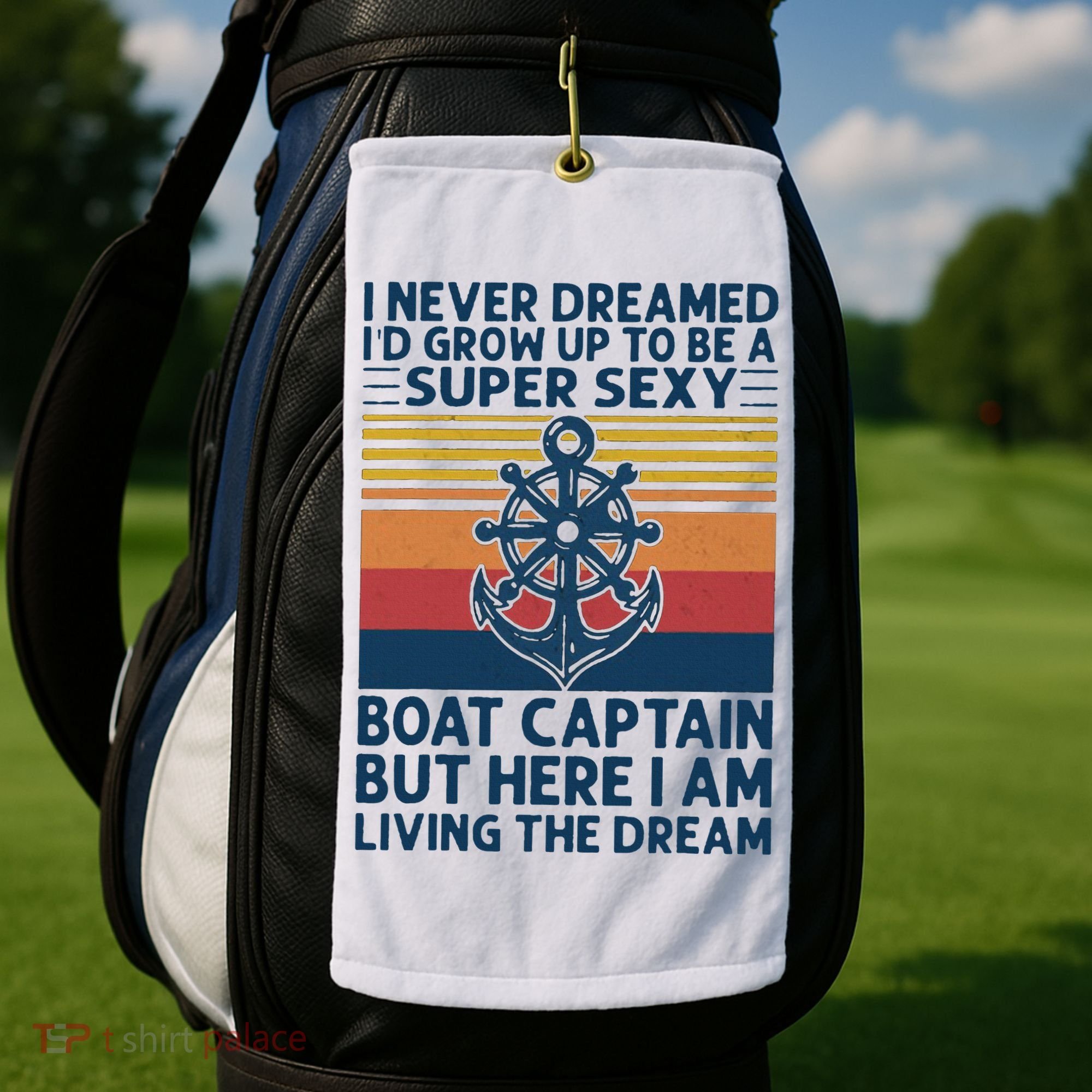 I Never Dreamed I'd Grow Up To Be A Super Sexy Boat Captain  Golf Towel