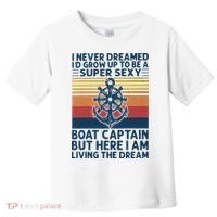 I Never Dreamed I'd Grow Up To Be A Super Sexy Boat Captain  Toddler T-Shirt thumb 0
