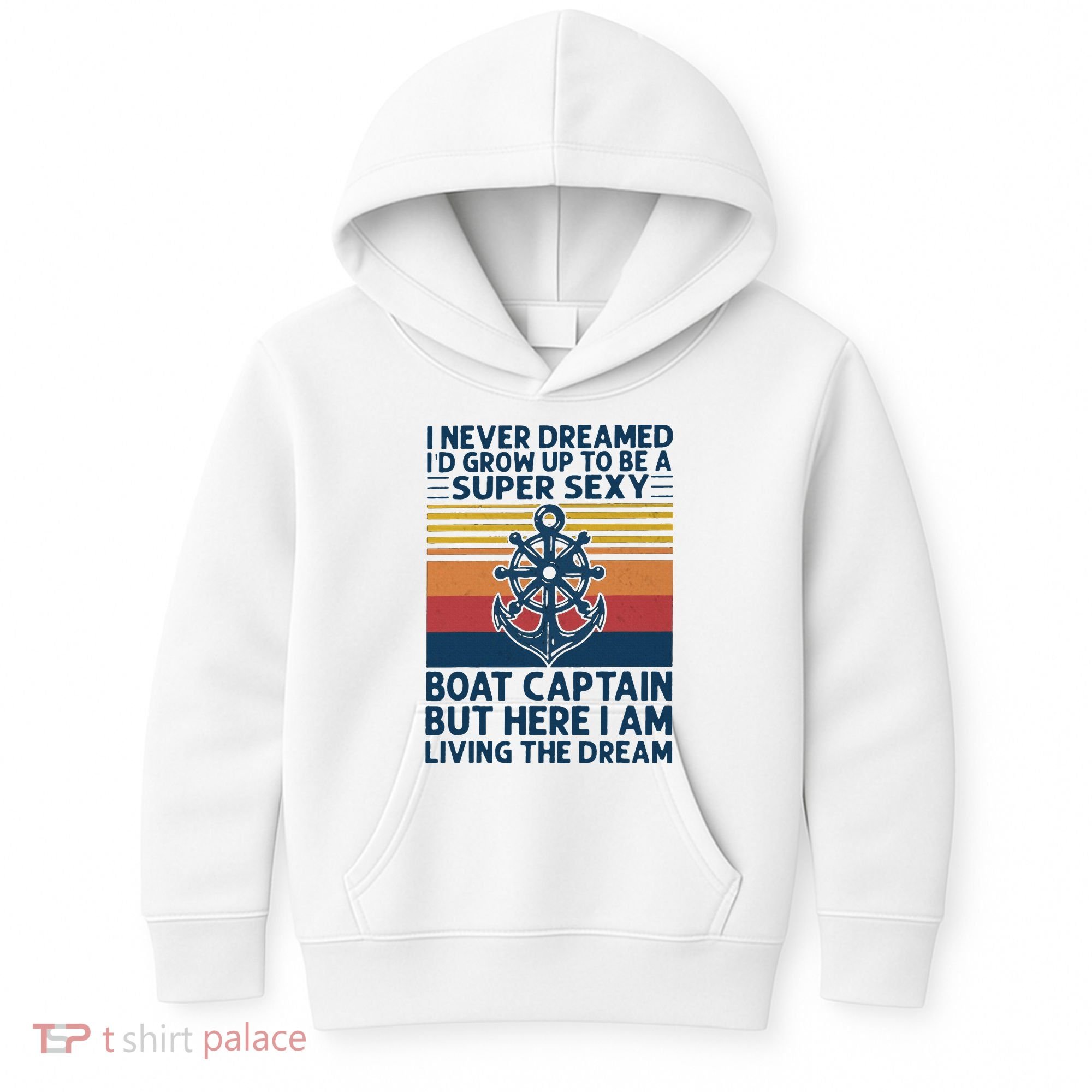 I Never Dreamed I'd Grow Up To Be A Super Sexy Boat Captain  Kids Hoodie