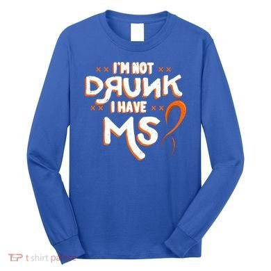 Im Not Drunk I Have Ms Orange Glial Scar Multiple Sclerosis Gift Long Sleeve Shirt