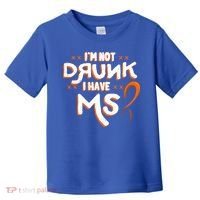 Im Not Drunk I Have Ms Orange Glial Scar Multiple Sclerosis Gift Toddler T-Shirt thumb 0