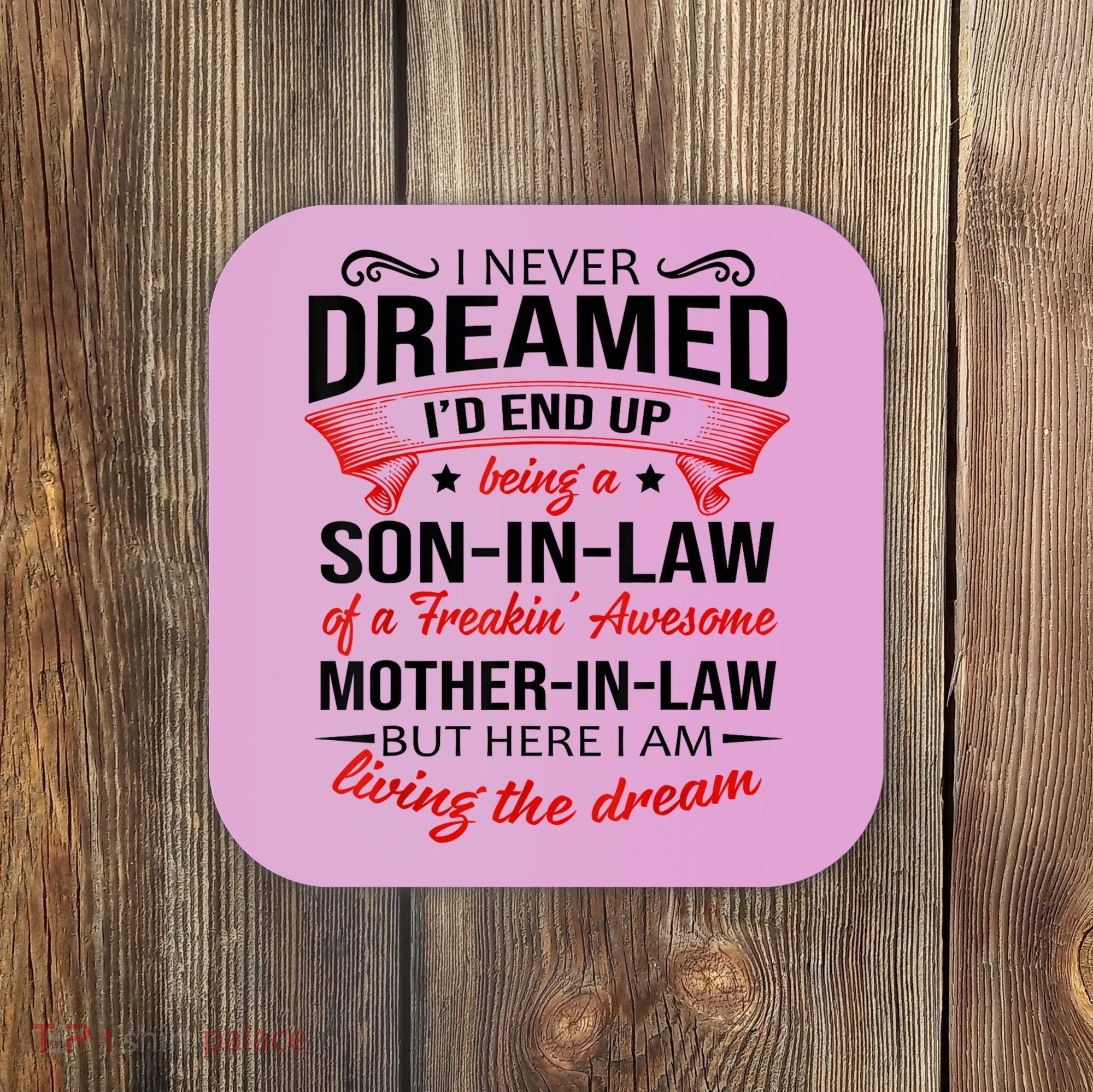 I Never Dreamed I'd End Up Being A Son In Law Awesome Gifts TShirt Coaster