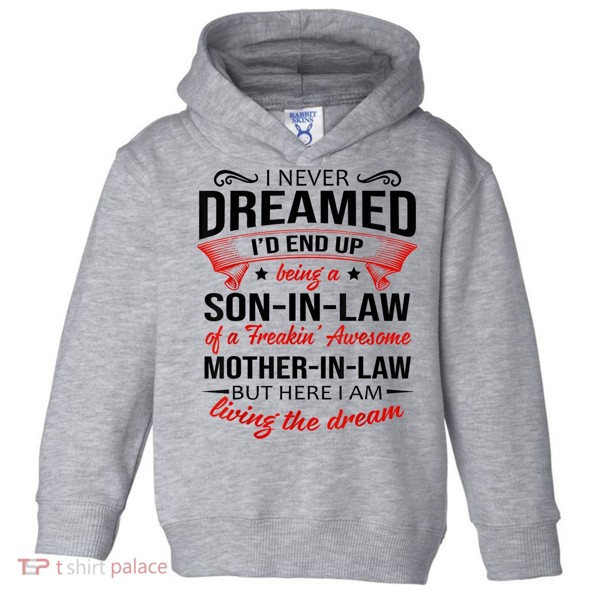 I Never Dreamed I'd End Up Being A Son In Law Awesome Gifts TShirt Toddler Hoodie
