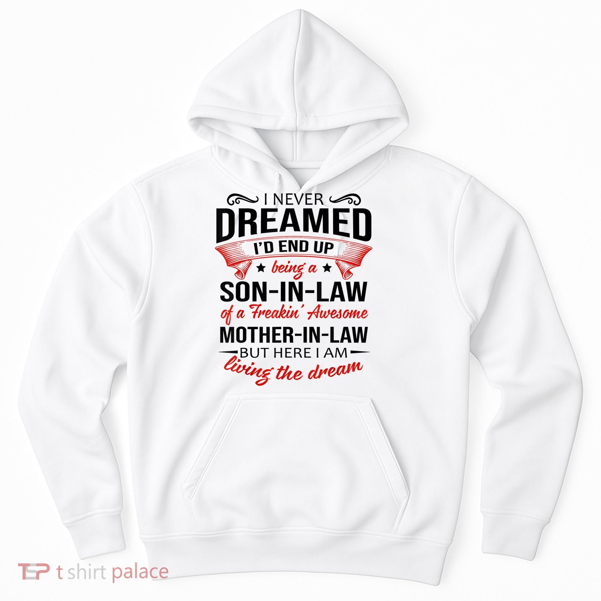 I Never Dreamed I'd End Up Being A Son In Law Awesome Gifts TShirt Hoodie