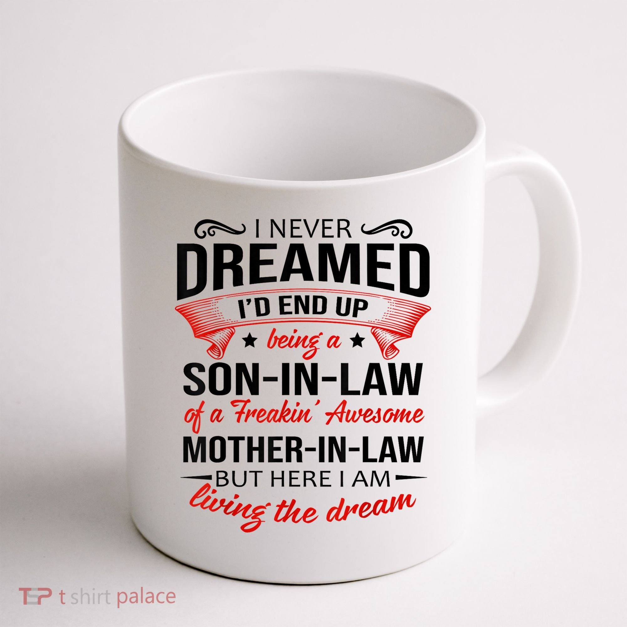 I Never Dreamed I'd End Up Being A Son In Law Awesome Gifts TShirt Coffee Mug