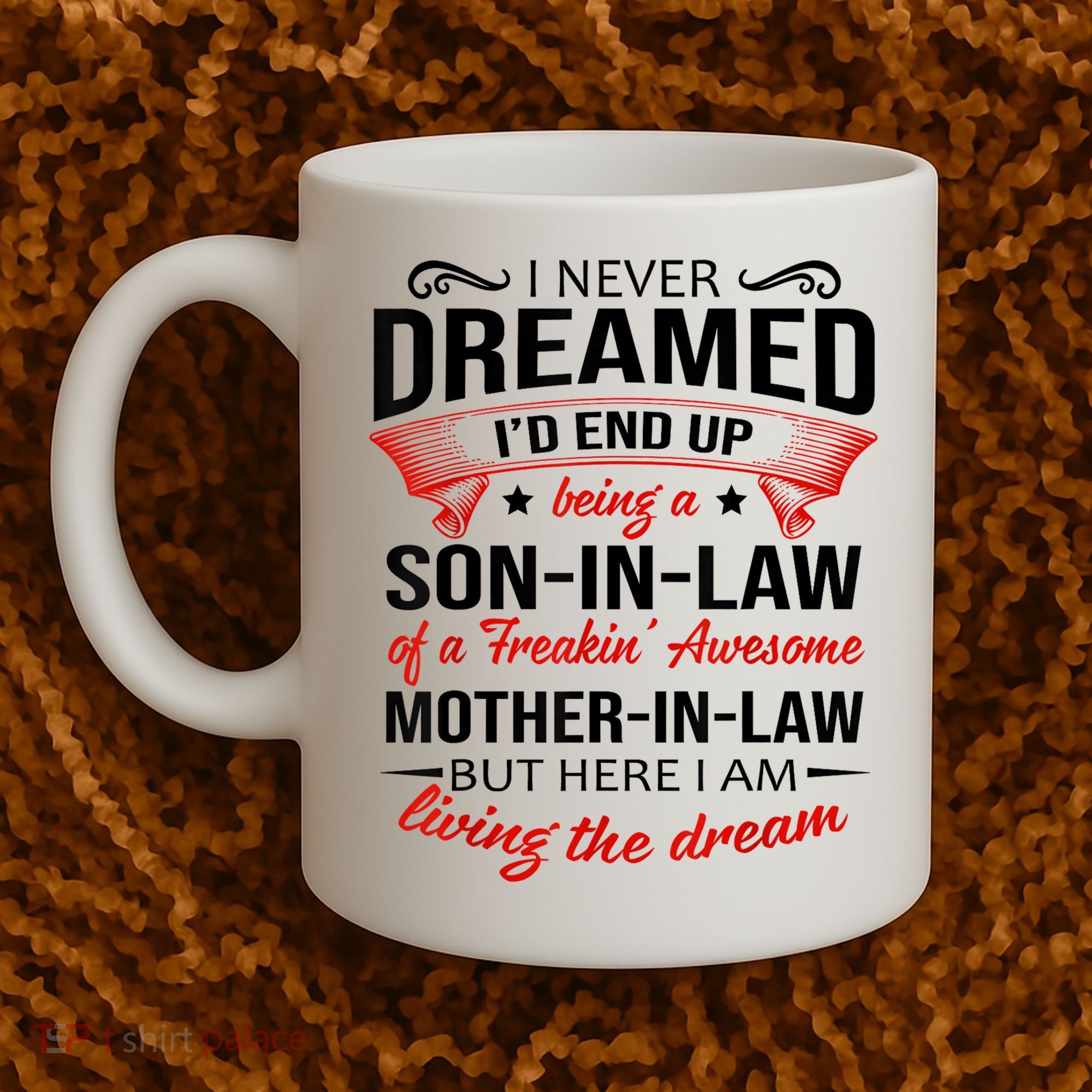 I Never Dreamed I'd End Up Being A Son In Law Awesome Gifts TShirt Coffee Mug