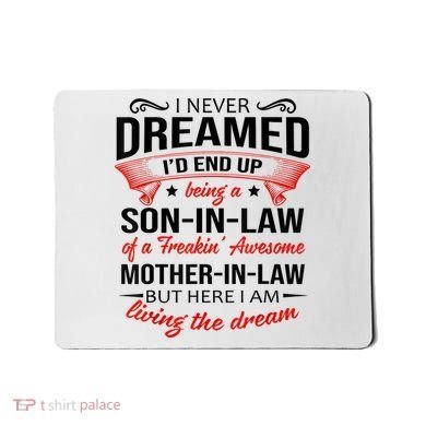 I Never Dreamed I'd End Up Being A Son In Law Awesome Gifts TShirt Mousepad
