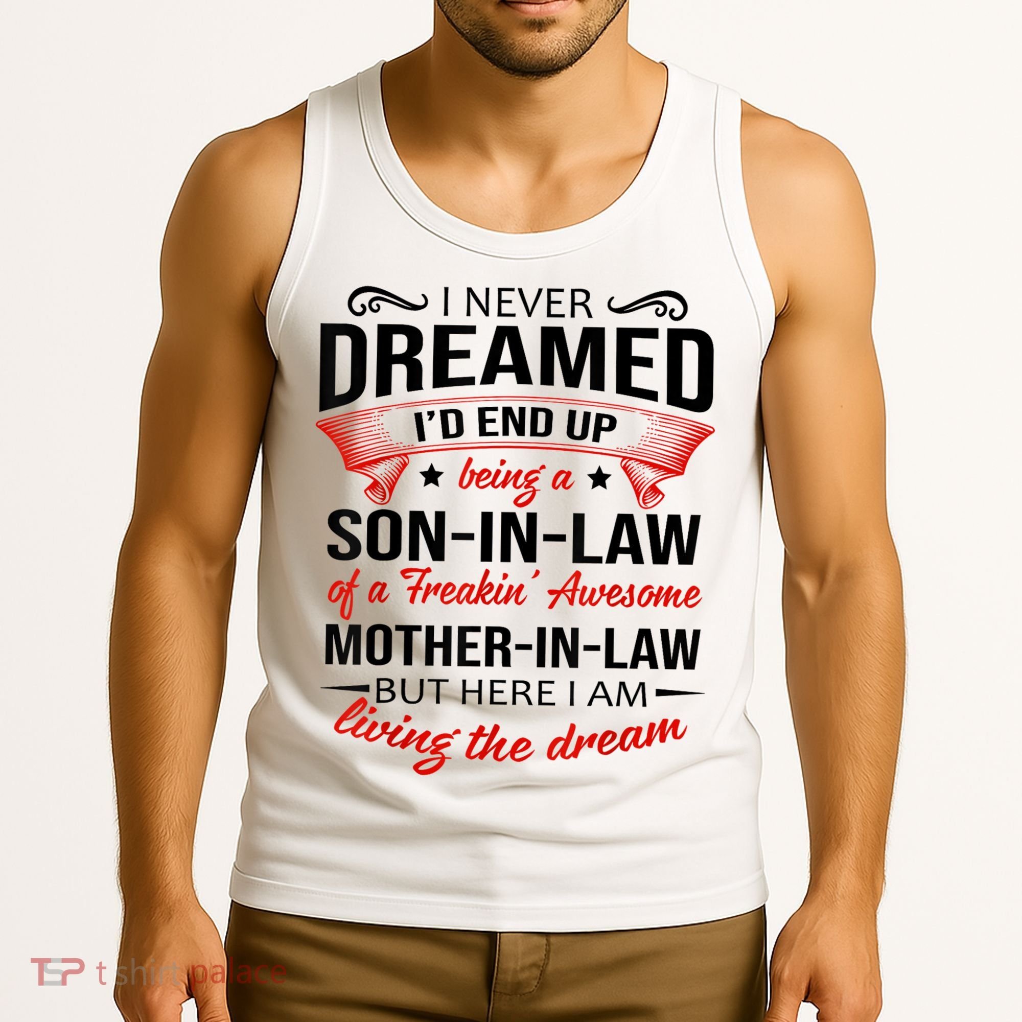 I Never Dreamed I'd End Up Being A Son In Law Awesome Gifts TShirt Tank Top
