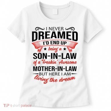 I Never Dreamed I'd End Up Being A Son In Law Awesome Gifts TShirt Women's T-Shirt