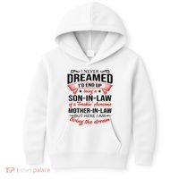 I Never Dreamed I'd End Up Being A Son In Law Awesome Gifts TShirt Kids Hoodie thumb 0