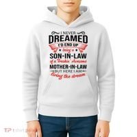 I Never Dreamed I'd End Up Being A Son In Law Awesome Gifts TShirt Kids Hoodie thumb 4