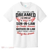 I Never Dreamed I'd End Up Being A Son In Law Awesome Gifts TShirt Kids T-Shirt thumb 0