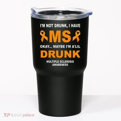 IM Not Drunk I Have Ms Multiple Sclerosis Awareness Tumbler