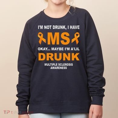 IM Not Drunk I Have Ms Multiple Sclerosis Awareness Women's Sweatshirt