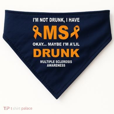 IM Not Drunk I Have Ms Multiple Sclerosis Awareness USA-Made Doggie Bandana