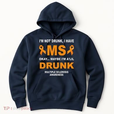 IM Not Drunk I Have Ms Multiple Sclerosis Awareness Hoodie