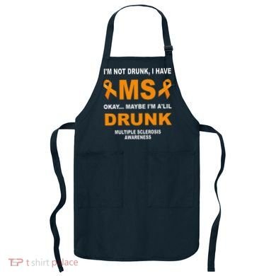 IM Not Drunk I Have Ms Multiple Sclerosis Awareness Apron
