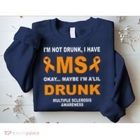 IM Not Drunk I Have Ms Multiple Sclerosis Awareness Sweatshirt thumb 2