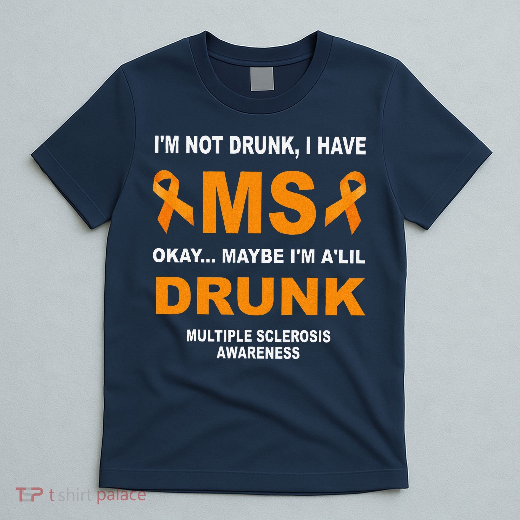 IM Not Drunk I Have Ms Multiple Sclerosis Awareness T-Shirt