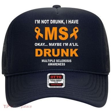 IM Not Drunk I Have Ms Multiple Sclerosis Awareness Hat