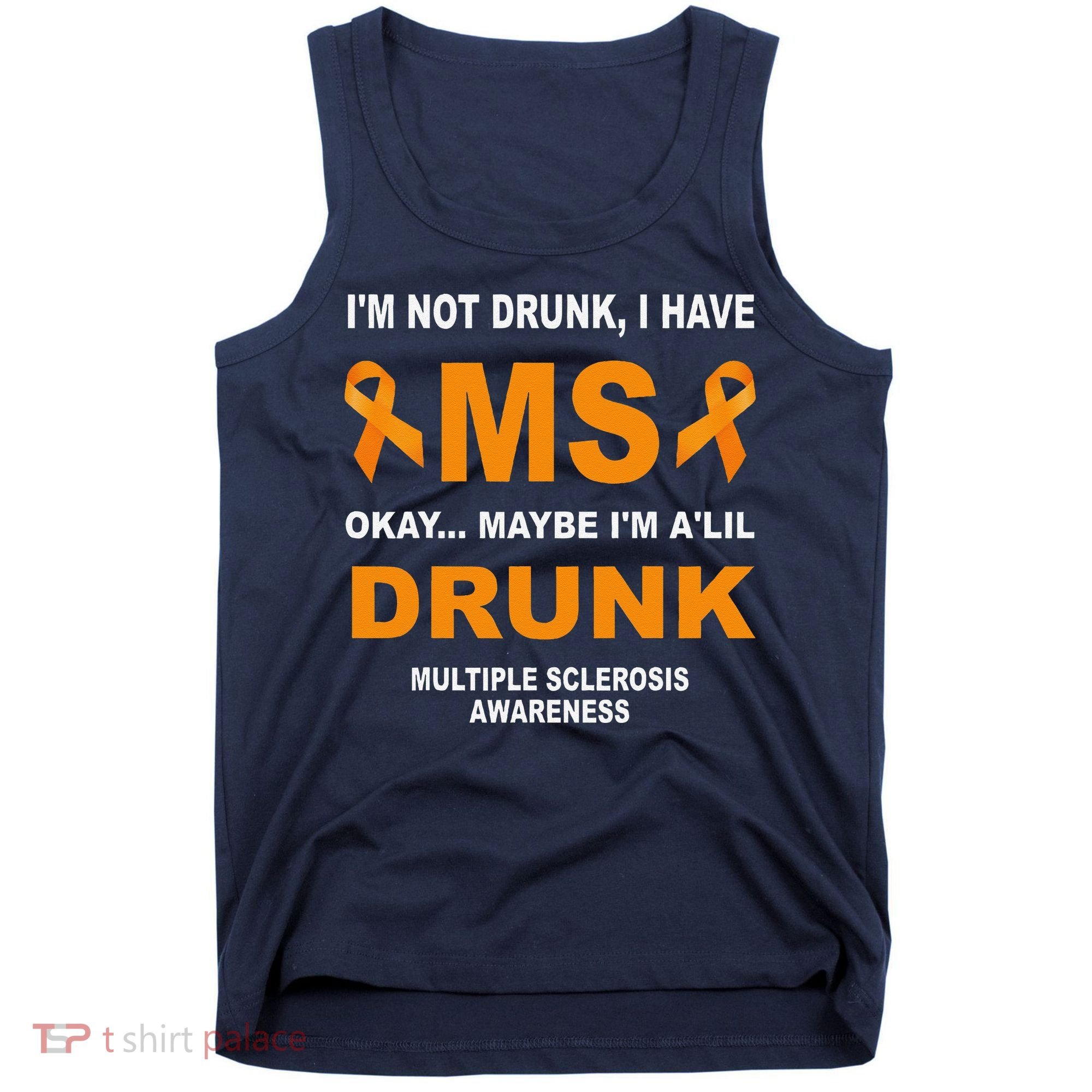IM Not Drunk I Have Ms Multiple Sclerosis Awareness Tank Top