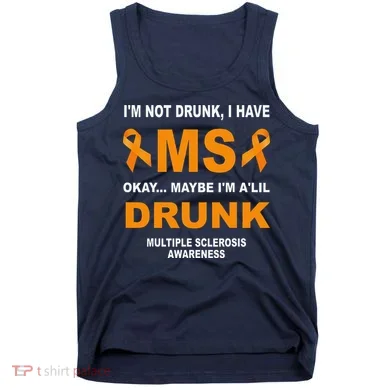 IM Not Drunk I Have Ms Multiple Sclerosis Awareness Tank Top