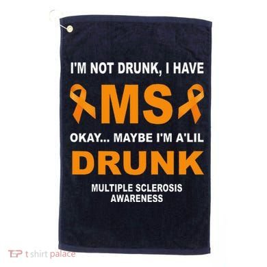 IM Not Drunk I Have Ms Multiple Sclerosis Awareness Golf Towel