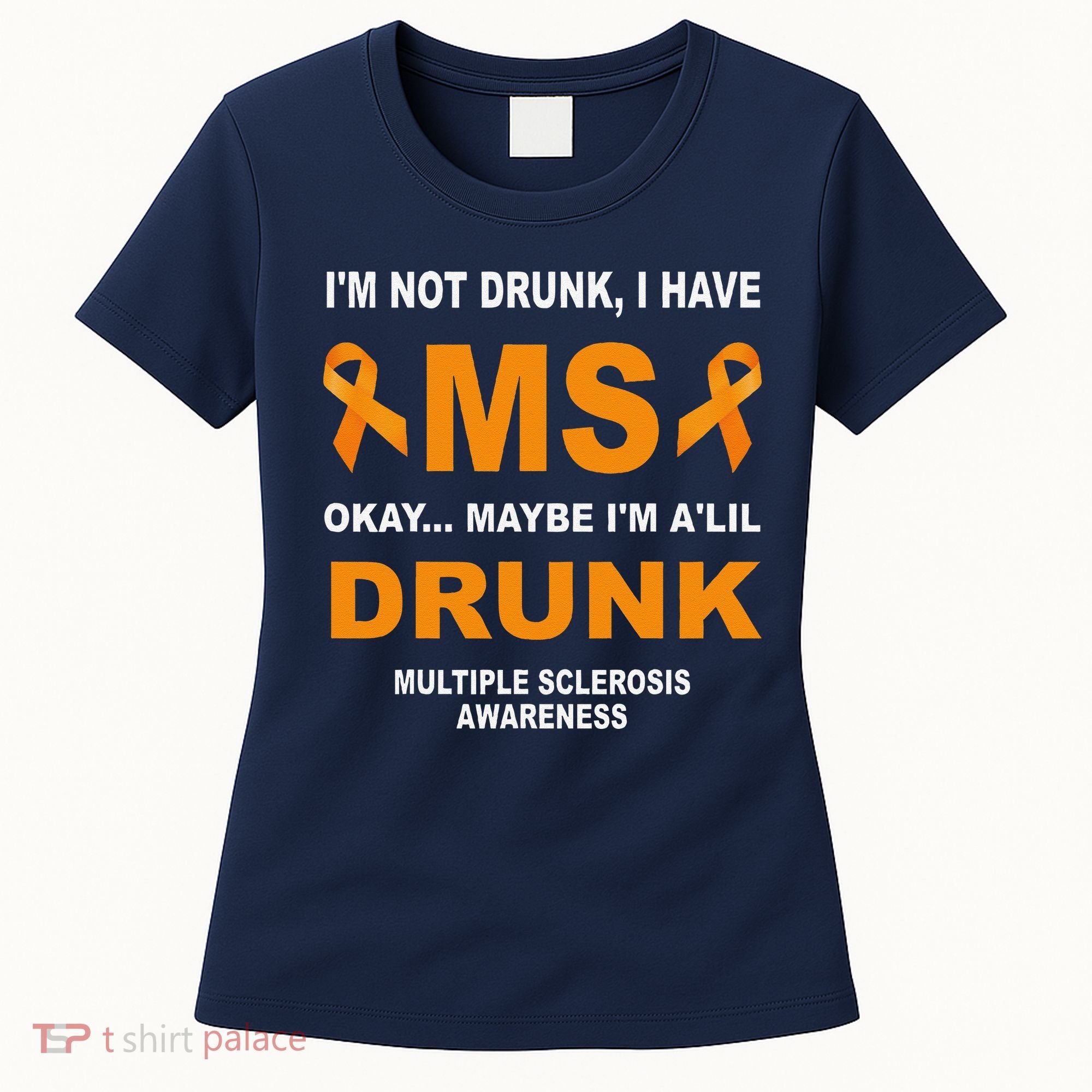 IM Not Drunk I Have Ms Multiple Sclerosis Awareness Women's T-Shirt
