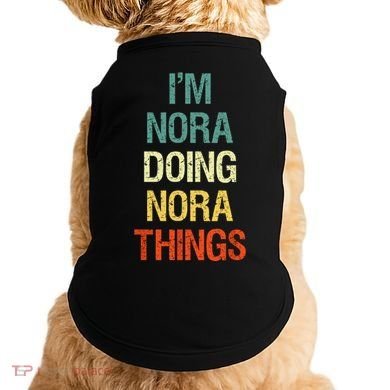 IM Nora Doing Nora Things Personalized First Name Gift Doggie Tank