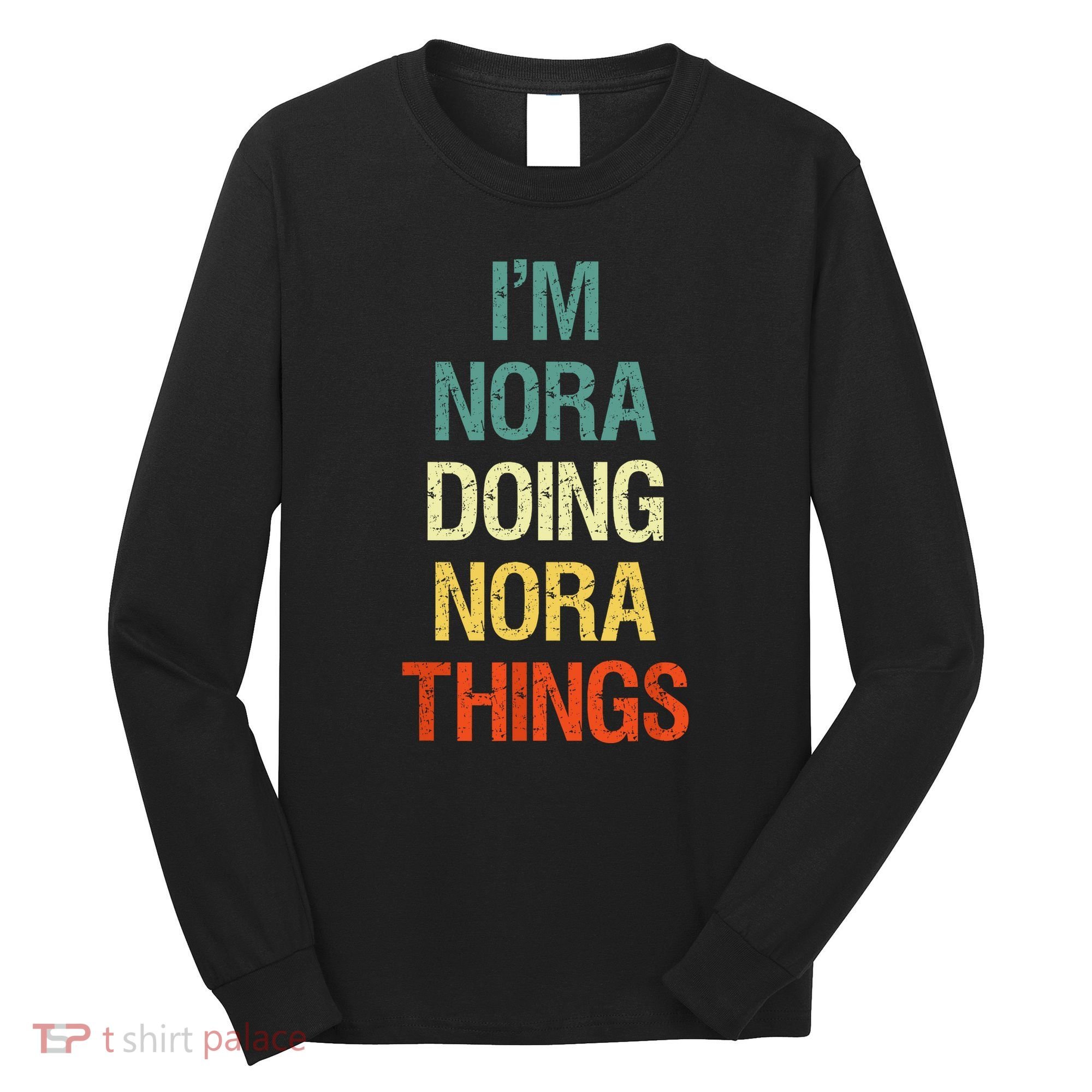 IM Nora Doing Nora Things Personalized First Name Gift Long Sleeve Shirt