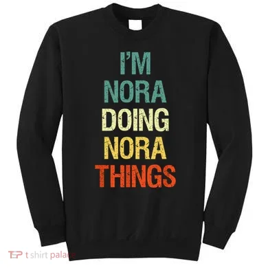 IM Nora Doing Nora Things Personalized First Name Gift Sweatshirt