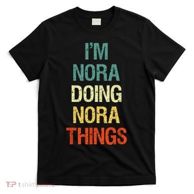 IM Nora Doing Nora Things Personalized First Name Gift T-Shirt