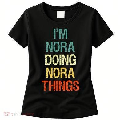 IM Nora Doing Nora Things Personalized First Name Gift Women's T-Shirt