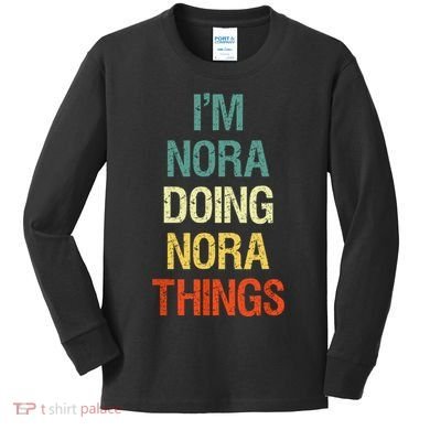 IM Nora Doing Nora Things Personalized First Name Gift Kids Long Sleeve Shirt