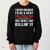 I Never Dreamed I'D Be A Sexy Volleyball Dad But Women's Sweatshirt thumb 0