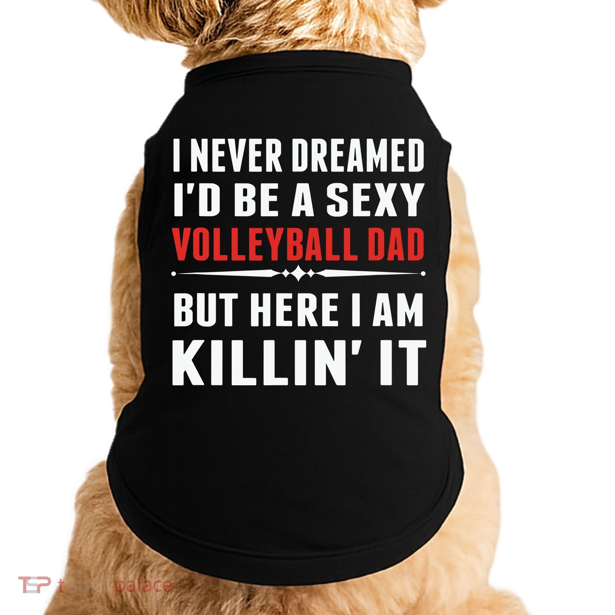 I Never Dreamed I'D Be A Sexy Volleyball Dad But Doggie Tank