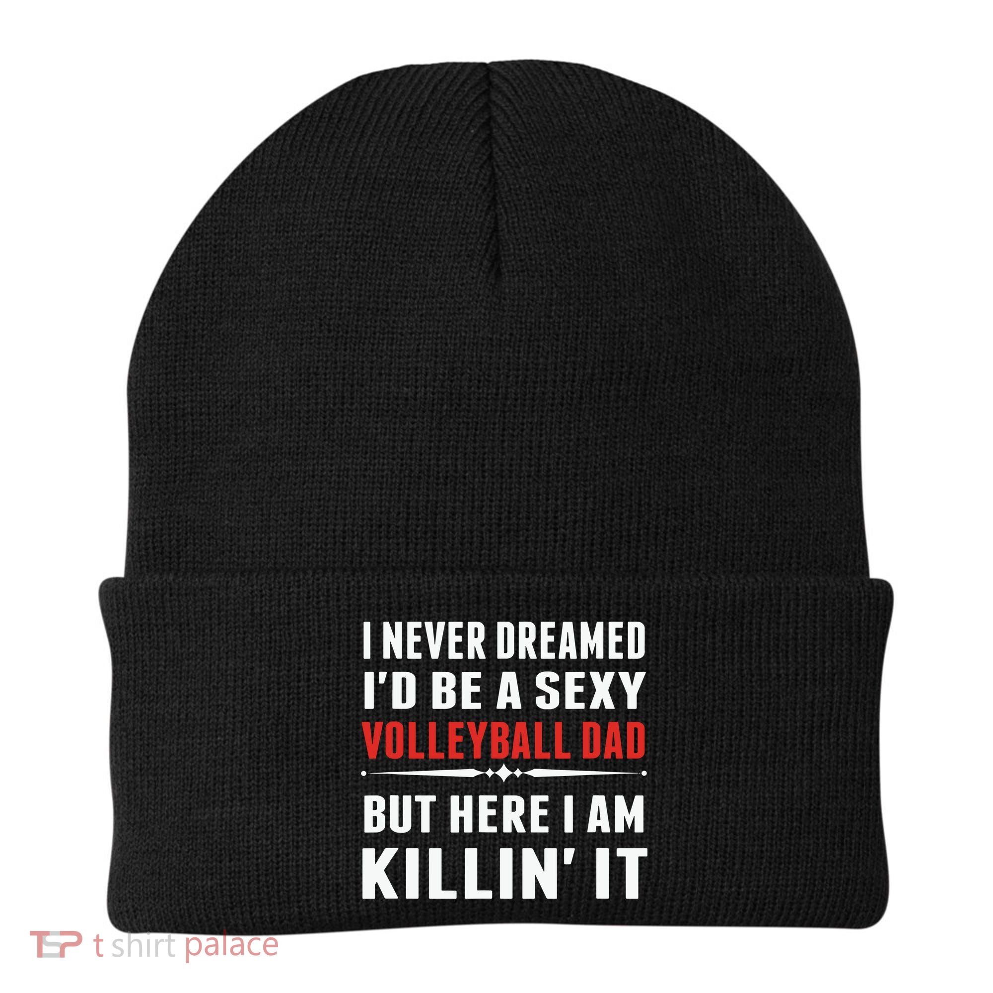 I Never Dreamed I'D Be A Sexy Volleyball Dad But Beanie