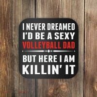 I Never Dreamed I'D Be A Sexy Volleyball Dad But Coaster thumb 0