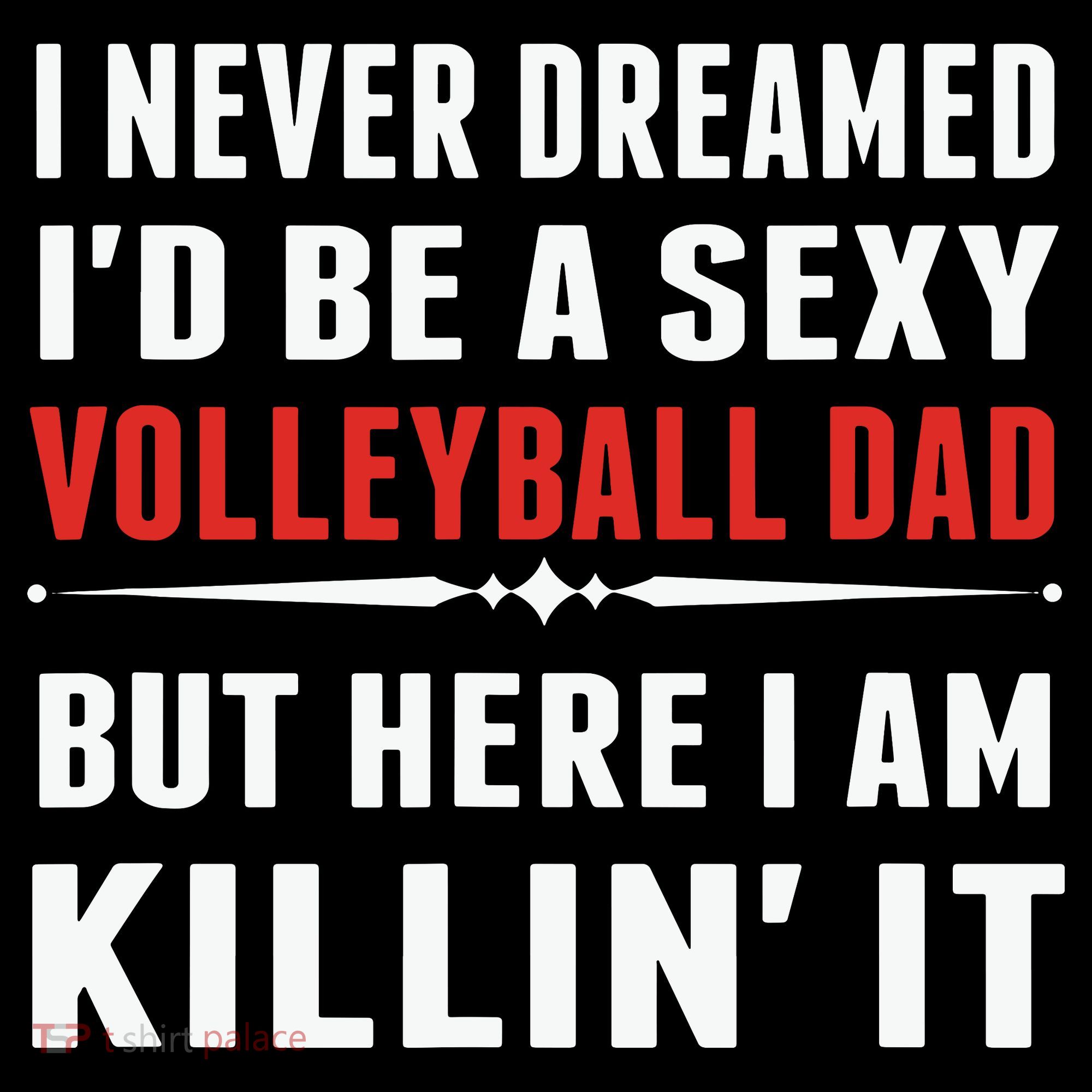 I Never Dreamed I'D Be A Sexy Volleyball Dad But Women's Hoodie