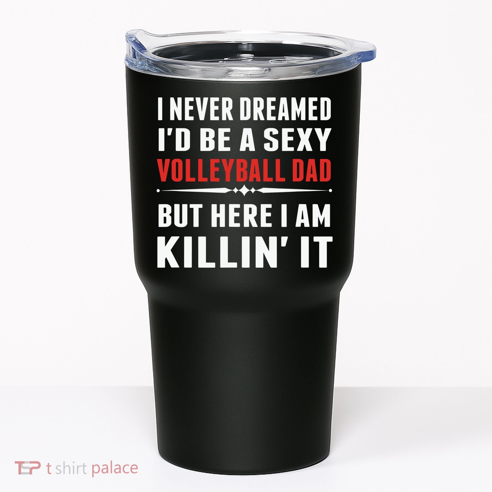 I Never Dreamed I'D Be A Sexy Volleyball Dad But Tumbler
