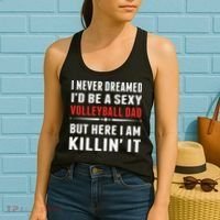 I Never Dreamed I'D Be A Sexy Volleyball Dad But Women's Tank Top thumb 2
