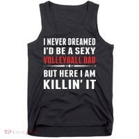 I Never Dreamed I'D Be A Sexy Volleyball Dad But Tank Top thumb 0