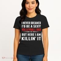 I Never Dreamed I'D Be A Sexy Volleyball Dad But Women's T-Shirt thumb 4
