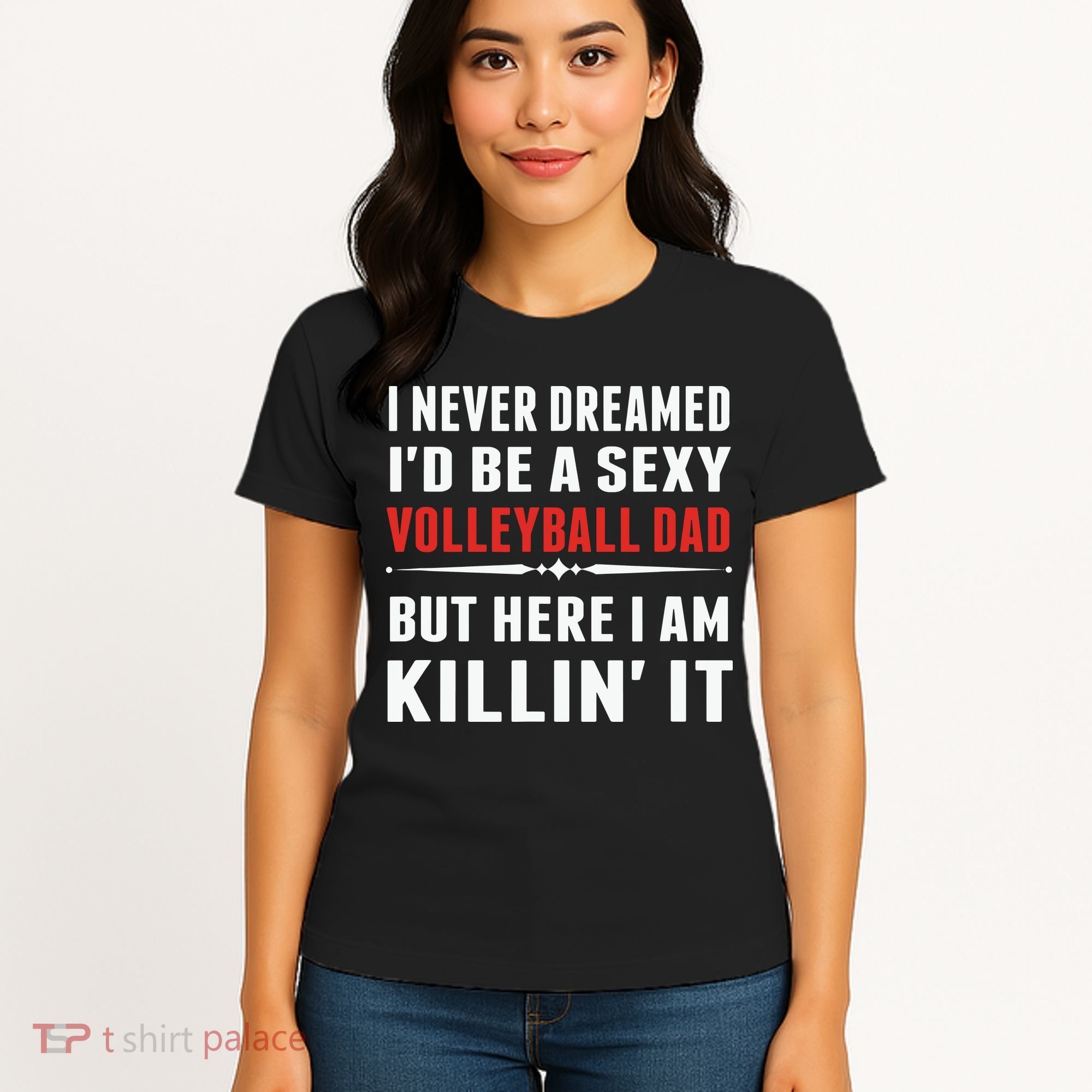 I Never Dreamed I'D Be A Sexy Volleyball Dad But Women's T-Shirt