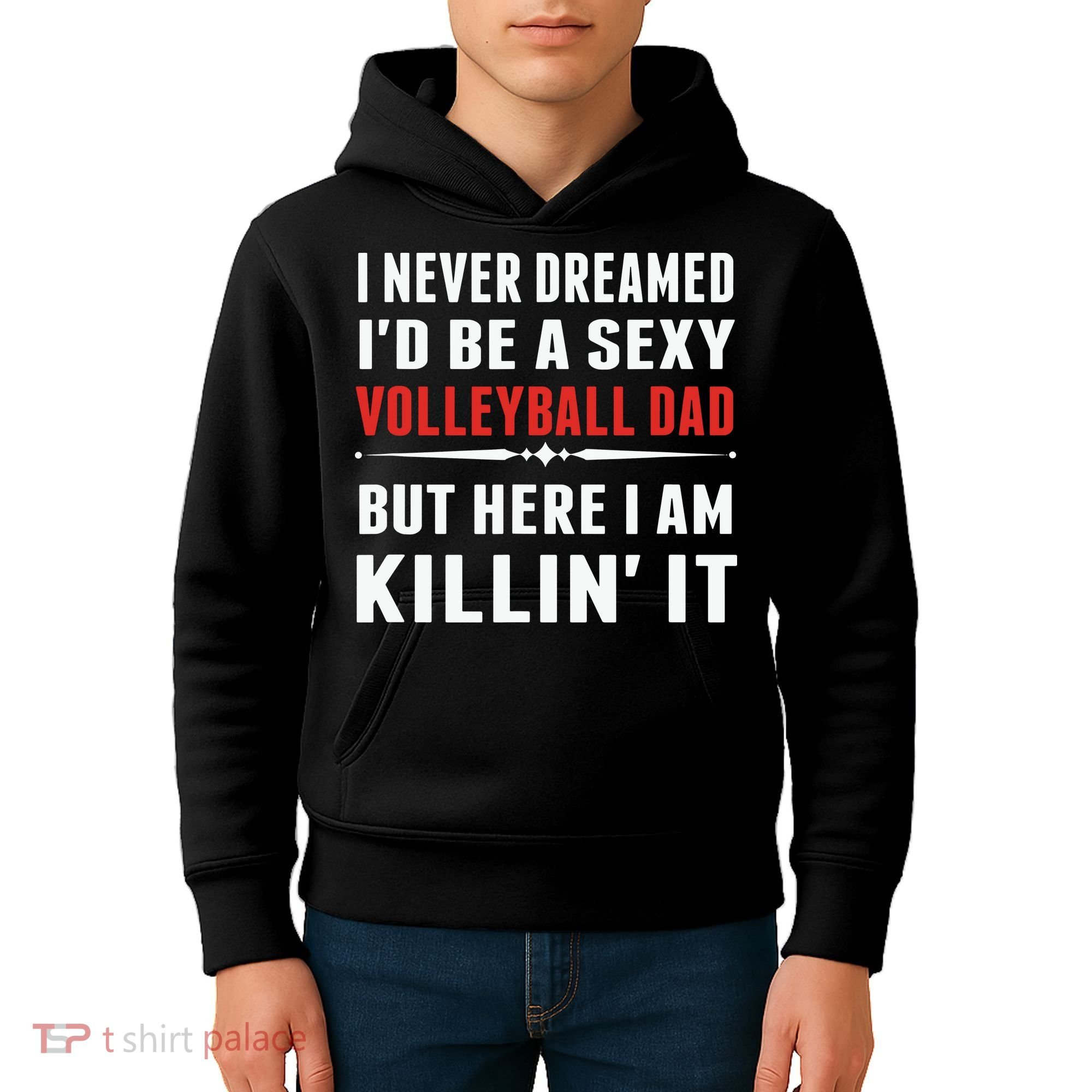 I Never Dreamed I'D Be A Sexy Volleyball Dad But Kids Hoodie