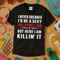 I Never Dreamed I'D Be A Sexy Volleyball Dad But Kids T-Shirt thumb 3