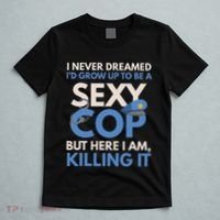I Never Dreamed Sexy Cop Here I Am Funny Police T-Shirt thumb 5