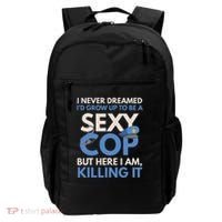 I Never Dreamed Sexy Cop Here I Am Funny Police Backpack thumb 0