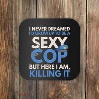 I Never Dreamed Sexy Cop Here I Am Funny Police Coaster thumb 0